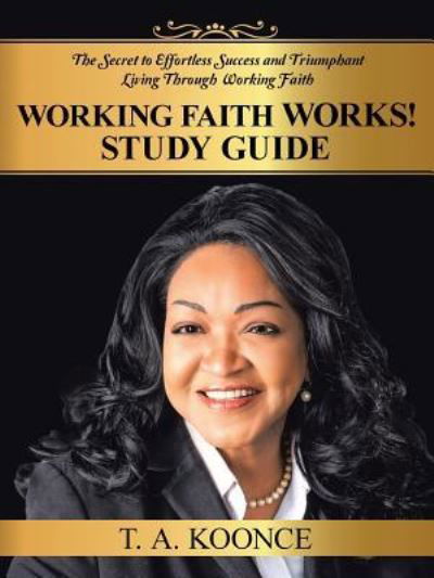 Cover for T A Koonce · Working Faith Works! Study Guide (Paperback Book) (2016)