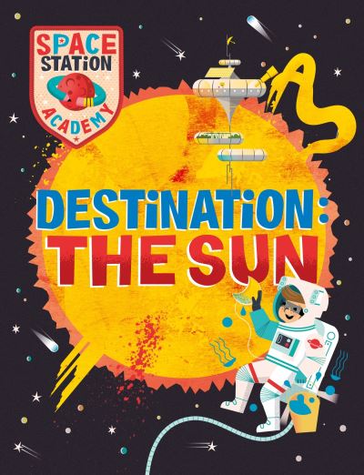 Cover for Sally Spray · Space Station Academy: Destination The Sun - Space Station Academy (Inbunden Bok) (2023)