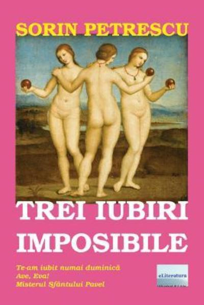 Cover for Sorin Petrescu · Trei iubiri imposibile (Paperback Book) (2016)