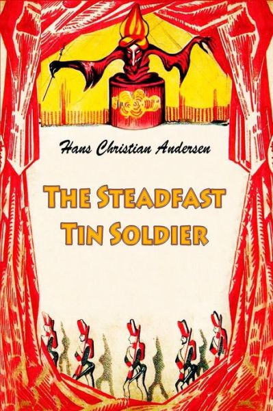 The Steadfast Tin Soldier - Hans Christian Andersen - Książki - Createspace Independent Publishing Platf - 9781530248902 - 26 lutego 2016