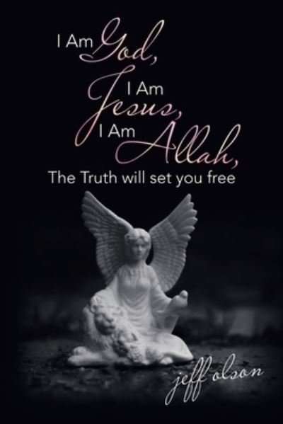 Cover for Jeff Olson · I Am God, I Am Jesus, I Am Allah, the Truth Will Set You Free (Bok) (2020)