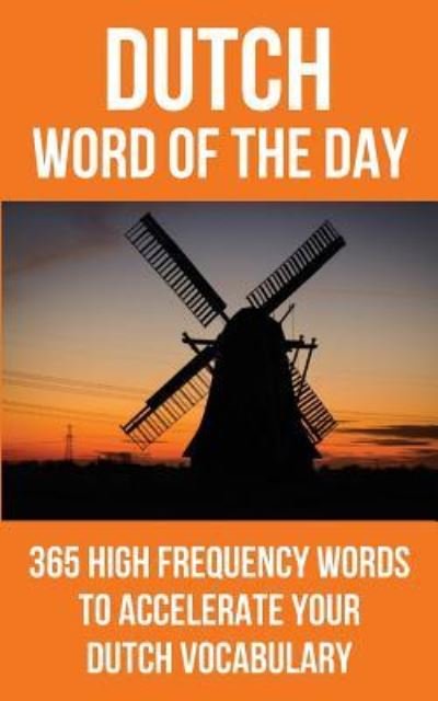 Dutch Word of the Day - Word of The Day - Bøger - Createspace Independent Publishing Platf - 9781532765902 - 16. marts 2016