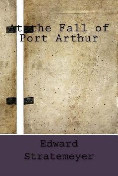 Cover for Edward Stratemeyer · At the Fall of Port Arthur (Paperback Bog) (2016)