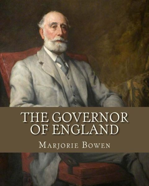 The Governor Of England - Marjorie Bowen - Książki - Createspace Independent Publishing Platf - 9781533669902 - 7 czerwca 1913