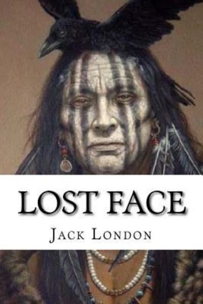 Lost Face - Jack London - Livros - Createspace Independent Publishing Platf - 9781533698902 - 9 de junho de 2016