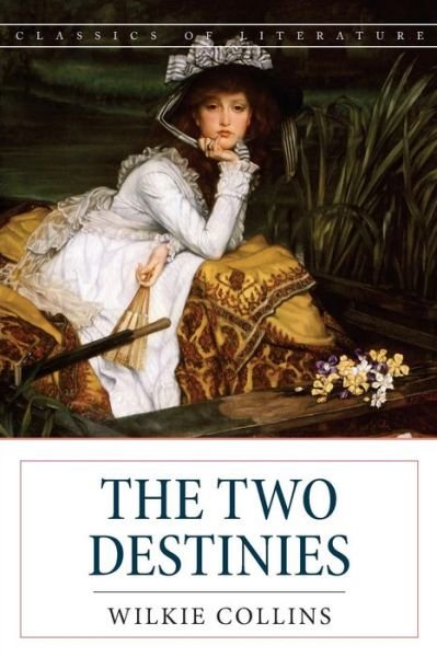 The Two Destinies - Wilkie Collins - Bøker - Createspace Independent Publishing Platf - 9781537702902 - 16. september 2016