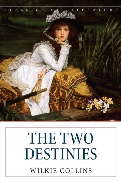 The Two Destinies - Wilkie Collins - Książki - Createspace Independent Publishing Platf - 9781537702902 - 16 września 2016