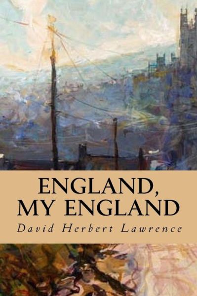 England, My England - David Herbert Lawrence - Books - Createspace Independent Publishing Platf - 9781539344902 - October 5, 2016