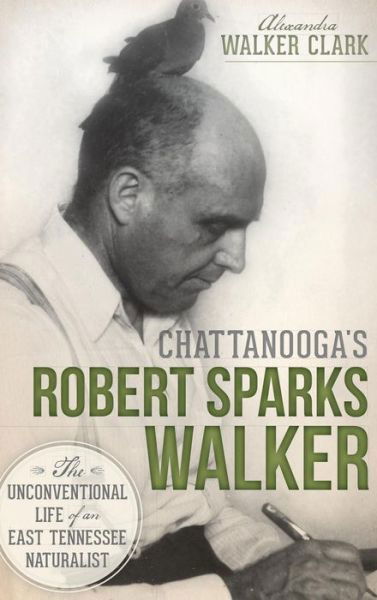 Cover for Alexandra Walker Clark · Chattanooga's Robert Sparks Walker (Hardcover bog) (2013)