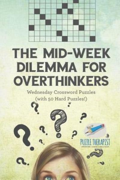 Cover for Puzzle Therapist · The Mid-Week Dilemma for Overthinkers Wednesday Crossword Puzzles (with 50 Hard Puzzles!) (Taschenbuch) (2017)