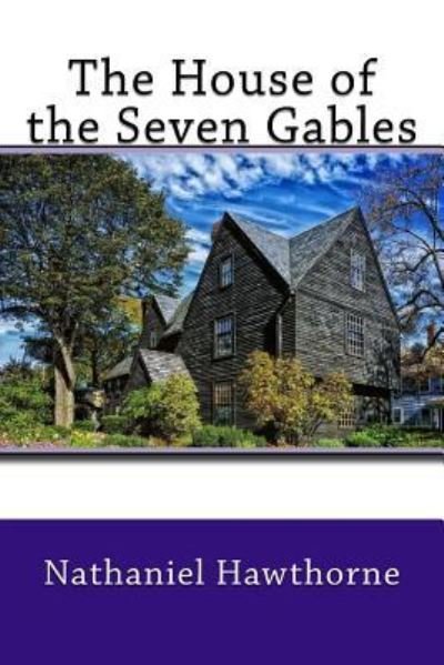 The House of the Seven Gables - Nathaniel Hawthorne - Böcker - Createspace Independent Publishing Platf - 9781543064902 - 12 februari 2017