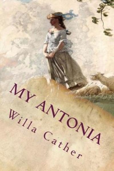My Antonia - Willa Cather - Livres - Createspace Independent Publishing Platf - 9781544108902 - 24 février 2017