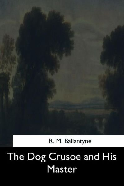 Cover for R M Ballantyne · The Dog Crusoe and His Master (Pocketbok) (2017)