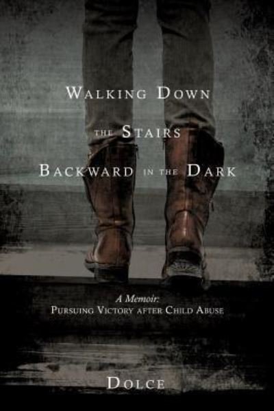 Cover for Dolce · Walking Down the Stairs Backward in the Dark (Paperback Book) (2017)