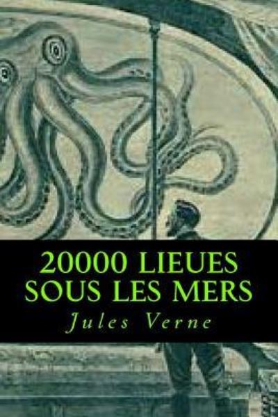 20000 lieues sous les mers - Jules Verne - Books - Createspace Independent Publishing Platf - 9781546638902 - May 11, 2017