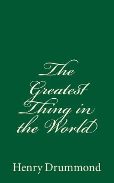 Cover for Henry Drummond · The Greatest Thing in the World (A Timeless Classic) (Paperback Book) (2017)