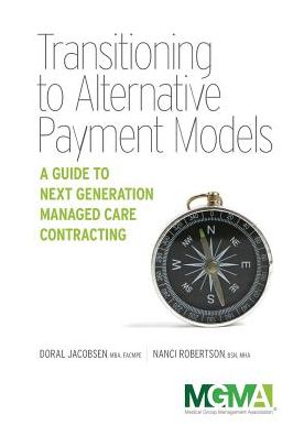 Cover for Doral Jacobsen and Nanci Robertson · Transitioning to Alternative Payment Models : A Guide to Next Generation Managed Care Contracting (Paperback Book) (2016)