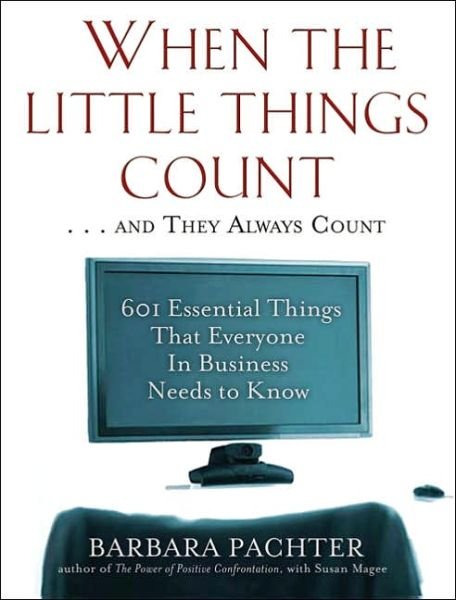 When the Little Things Count . . . and They Always Count: 601 Essential Things That Everyone In Business Needs to Know - Barbara Pachter - Boeken - Marlowe & Co - 9781569242902 - 23 augustus 2006