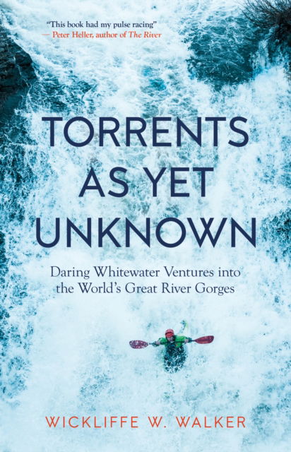 Cover for Wickliffe W. Walker · Torrents As Yet Unknown: Daring Whitewater Ventures into the World's Great River Gorges (Paperback Book) (2024)