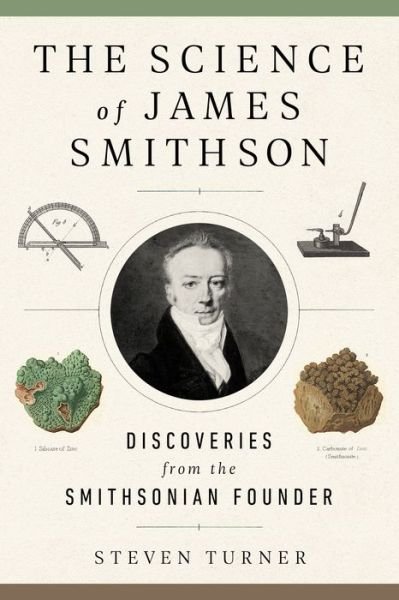 Cover for Turner, Steven (Steven Turner) · The Science of James Smithson: Discoveries from the Smithsonian Founder (Inbunden Bok) (2020)