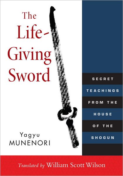 Cover for Yagyu Munenori · The Life-giving Sword: Secret Teachings from the House of the Shogun (Paperback Book) (2012)