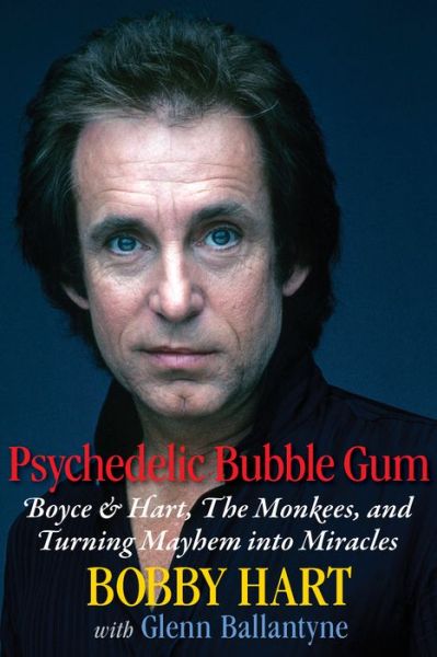 Cover for Bobby Hart · Psychedelic Bubble Gum: Boyce &amp; Hart, The Monkees, and Turning Mayhem into Miracles (Hardcover Book) (2015)