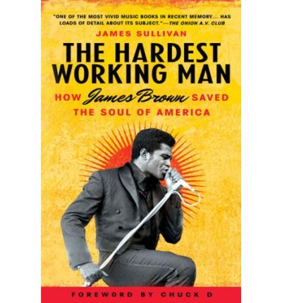 Cover for James Sullivan · The Hardest Working Man: How James Brown Saved the Soul of America (Paperback Book) (2009)