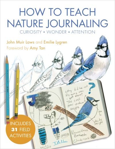 How to Teach Nature Journaling: Curiosity, Wonder, Attention - John Muir Laws - Books - Heyday Books - 9781597144902 - June 11, 2020