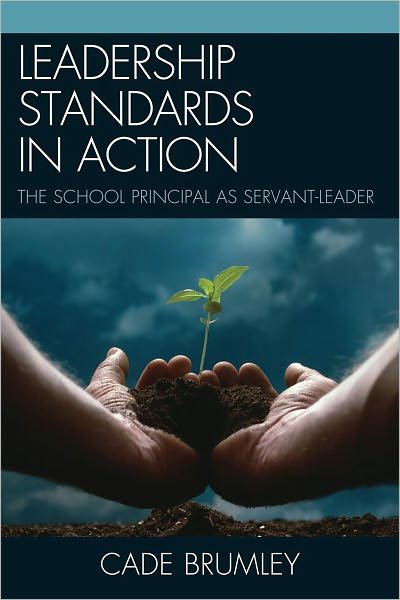 Cover for Cade Brumley · Leadership Standards in Action: The School Principal as Servant-Leader (Hardcover Book) (2011)