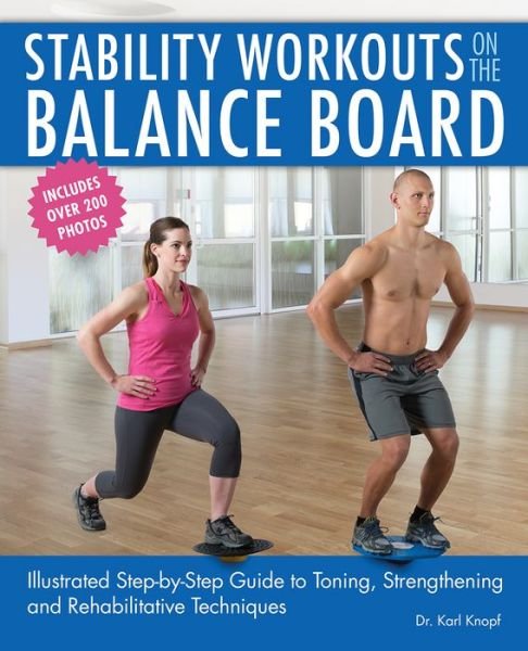 Cover for Karl Knopf · Stability Workouts On The Balance Board: Illustrated Step-by-Step Guide to Toning, Strengthening and Rehabilitative Techniques (Pocketbok) (2015)