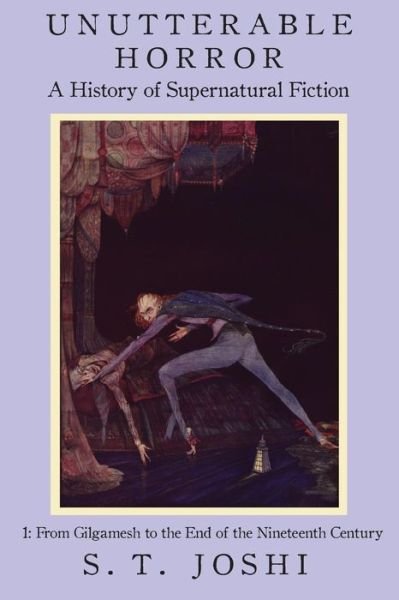 Unutterable Horror: a History of Supernatural Fiction, Volume 1 - S. T. Joshi - Books - Hippocampus Press - 9781614980902 - October 31, 2014