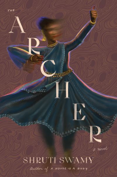 Cover for Shruti Swamy · The Archer (Hardcover Book) (2021)