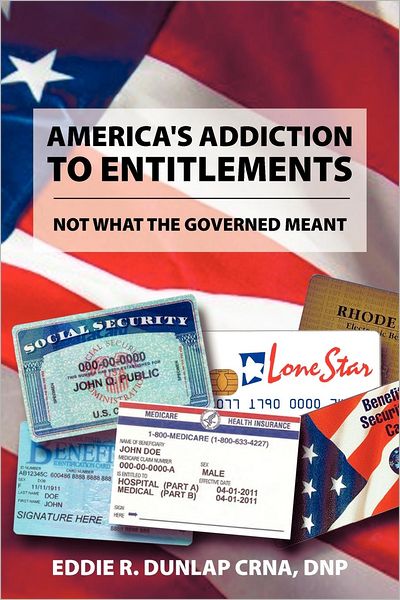 Cover for Dnp Eddie R. Dunlap Crna · America's Addiction to Entitlements: Not What the Governed Meant (Paperback Book) (2012)
