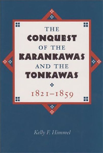 Cover for Kelly F. Himmel · The Conquest of the Karankawas and the Tonkawas, 1821-1859 (Paperback Book) (2016)