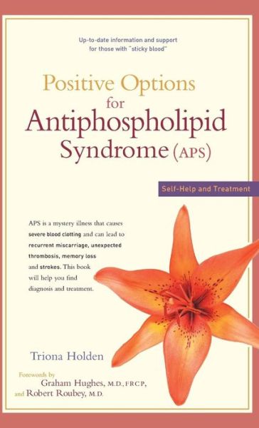 Cover for Triona Holden · Positive Options for Antiphospholipid Syndrome (Aps): Self-help and Treatment (Positive Options for Health) (Hardcover Book) [Lam edition] (2003)