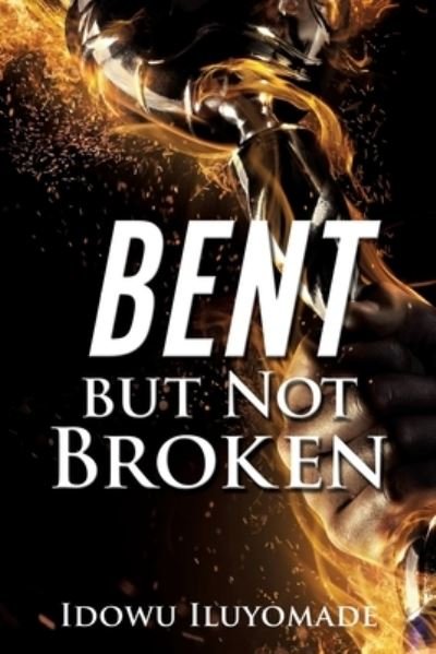 Cover for Idowu Iluyomade · Bent but Not Broken (Paperback Bog) (2020)