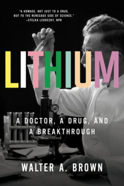 Cover for Brown, Walter A. (Brown University) · Lithium: A Doctor, a Drug, and a Breakthrough (Paperback Book) (2020)