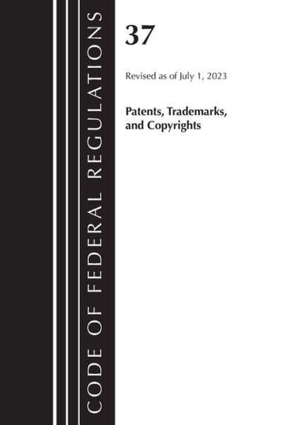 Code of Federal Regulations, Title 37 Patents, Trademarks and Copyrights, Revised as of July 1, 2023 - Code of Federal Regulations, Title 37 Patents, Trademarks and Copyrights - Office Of The Federal Register (U.S.) - Books - Rowman & Littlefield - 9781636715902 - May 7, 2024