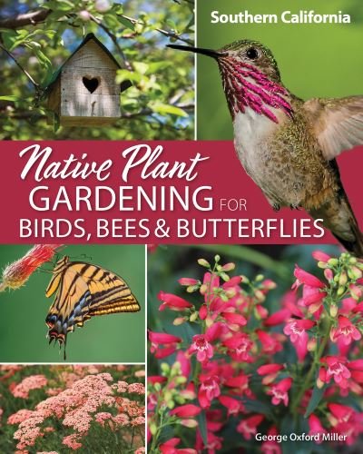 Cover for George Oxford Miller · Native Plant Gardening for Birds, Bees &amp; Butterflies: Southern California - Nature-Friendly Gardens (Pocketbok) (2022)