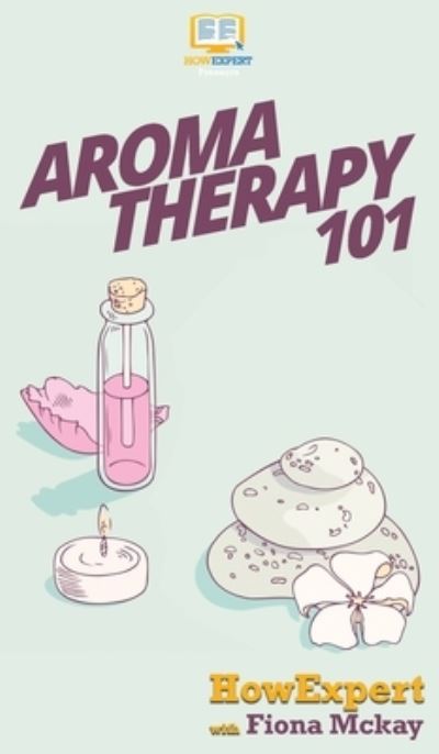 Cover for Howexpert · Aromatherapy 101 (Hardcover Book) (2020)