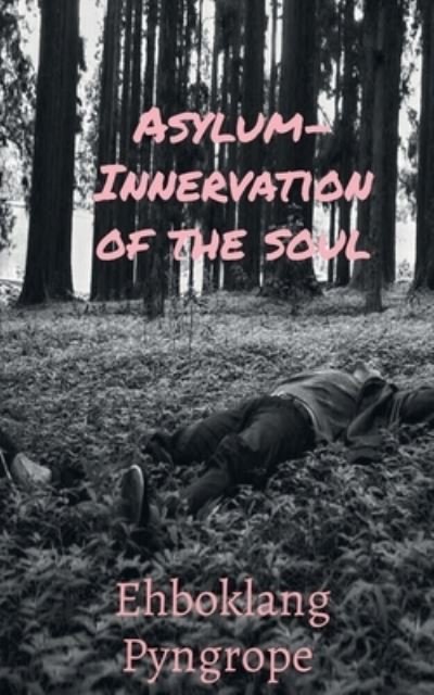 Asylum- Innervation of the Soul - Ehboklang Pyngrope - Bücher - Notion Press - 9781648921902 - 13. April 2020