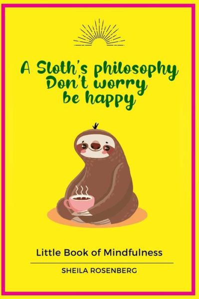 A Sloth's philosophy, Don't worry be happy - Sheila Rosenberg - Books - Independently Published - 9781656292902 - January 6, 2020