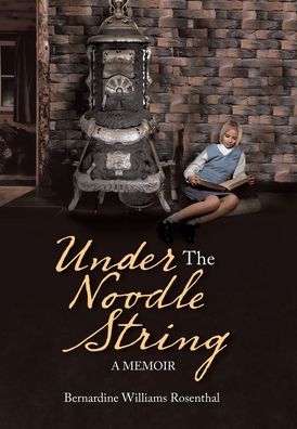 Cover for Bernardine Williams Rosenthal · Under the Noodle String (Hardcover Book) (2020)