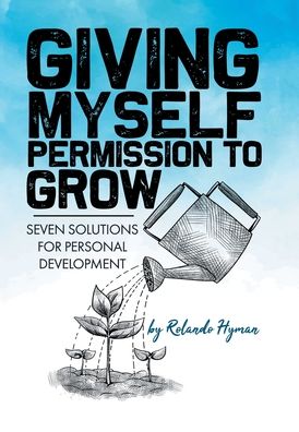 Cover for Rolando Hyman · Giving Myself Permission to Grow (Hardcover Book) (2020)