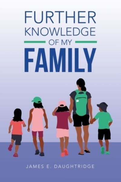 Cover for James E. Daughtridge · Further Knowledge of My Family (Book) (2022)