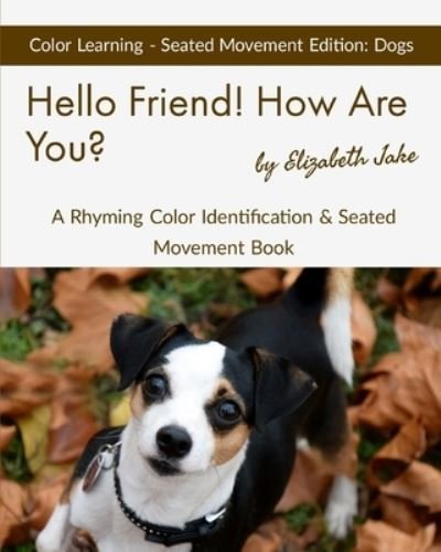 Cover for Elizabeth Jake · Hello Friend! How Are You? Color Learning Seated Movement Edition (Taschenbuch) (2019)