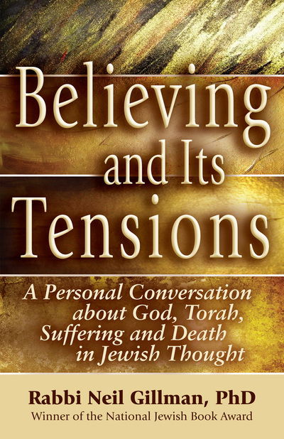 Cover for Rabbi Neil Gillman · Believing and Its Tensions: A Personal Conversation about God, Torah, Suffering and Death in Jewish Thought (Paperback Book) (2013)