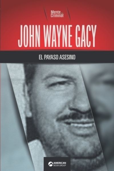 John Wayne Gacy, el payaso asesino - Amazon Digital Services LLC - KDP Print US - Books - Amazon Digital Services LLC - KDP Print - 9781681658902 - October 19, 2021