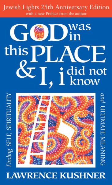 Cover for Rabbi Lawrence Kushner · God Was in This Place &amp; I, I Did Not Know—25th Anniversary Ed: Finding Self, Spirituality and Ultimate Meaning (Hardcover Book) [25th Anniversary Edition, New edition] (2016)