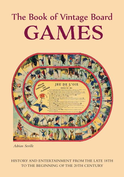 Adrian Seville · The Book of Vintage Board Games: History and Entertainment from the Late 18th to the Beginning of the 20th Century (Old Fashioned Board Games) (Paperback Book) (2024)